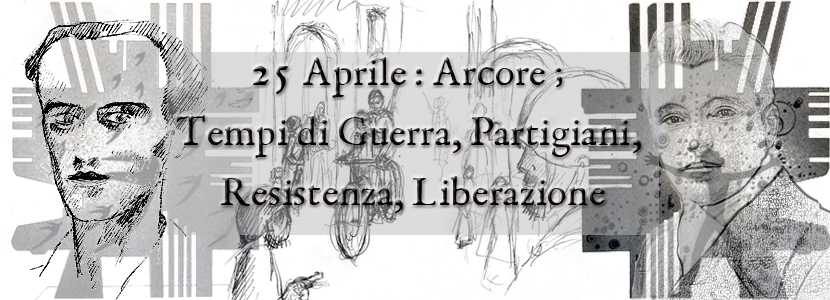 25 Aprile: Arcore; Tempi di Guerra, Partigiani, Resistenza, Liberazione.
