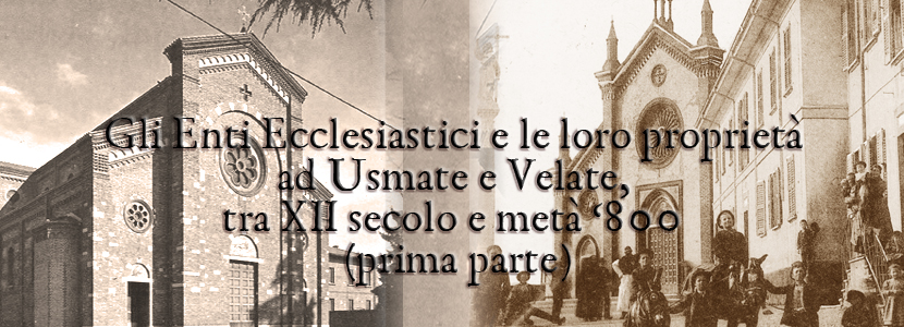 Gli Enti Ecclesiastici e le loro proprietà ad Usmate e Velate, tra XII secolo e metà ‘800  (prima parte)