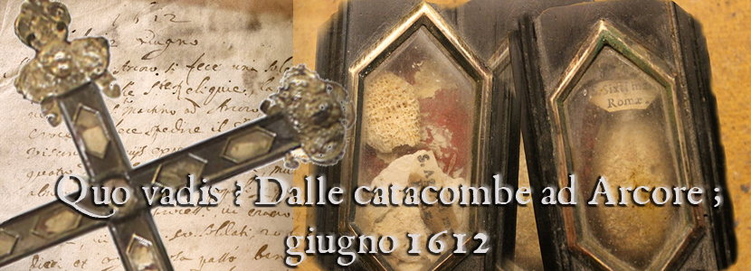 QUO VADIS? DALLE CATACOMBE SULL’APPIA, AD ARCORE: 12 GIUGNO 1612