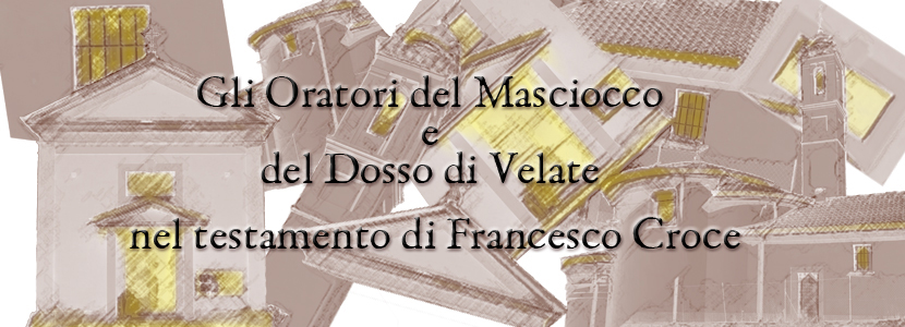 Gli Oratori del Masciocco e del Dosso di Velate nel testamento di Francesco Croce